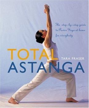 Paperback Total Astanga: The Step-By-Step Guide to Power Yoga at Home for Everybody Book