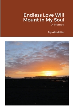 Paperback Endless Love Will Mount in My Soul: A Memoir Book