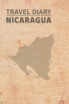 Travel Diary Nicaragua: Travel diary Nicaragua logbook for 40 travel days for travel memories of the most beautiful sights and experiences, packing ... log bucket journal, gift idea notebook