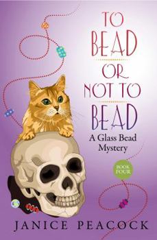 To Bead or Not to Bead - Book #4 of the Glass Bead Mystery