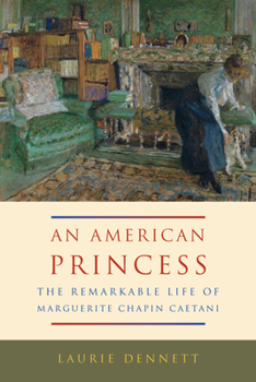 Hardcover An American Princess: The Remarkable Life of Marguerite Chapin Caetani Book