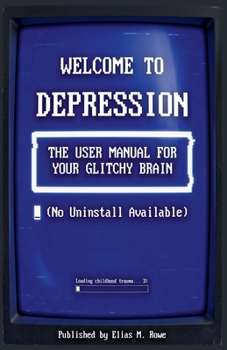 Paperback For Welcome to Depression: The User Manual for Your Glitchy Brain (No Uninstall Available) Book