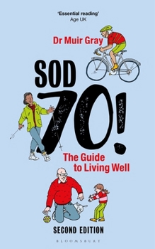 Sod Seventy!: The Guide to Living Well: 2nd Edition