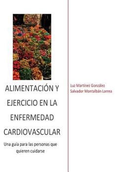 Paperback Alimentación y ejercicio en la enfermedad cardiovascular: Una guía paralas personas que quieren cuidarse [Spanish] Book