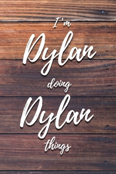 Paperback I'm Dylan Doing Dylan Things: 6x9" Dot Bullet Notebook/Journal Funny Gift Idea Book