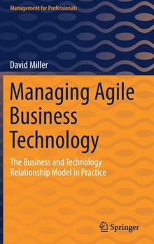 Hardcover Managing Agile Business Technology: The Business and Technology Relationship Model in Practice Book