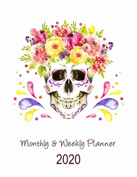 Monthly & Weekly Planner: Monthly and Weekly Planner Organizer: 1 Year Calendar Agenda Organizer Diary Planner.  Sugar Skull Cover Design