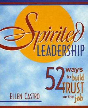 Paperback Spirited Leadership: 52 Ways to Build Trust on the Job Book