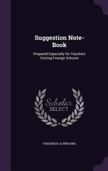 Hardcover Suggestion Note-Book: Prepared Especially for Teachers Visiting Foreign Schools Book
