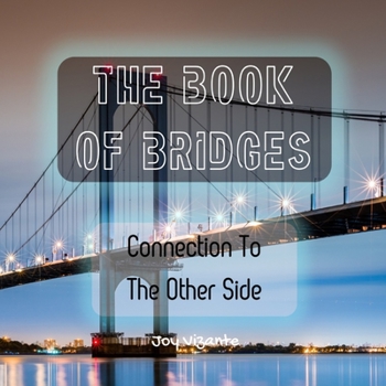 Paperback The Book of Bridges - Structures - Designs - Connection To The Other Side Book