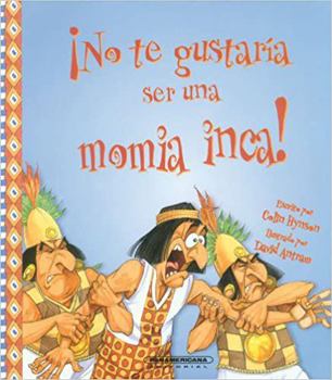 Library Binding No te gustaria ser una momia inca! (Spanish Edition) (No Te Gustaria Ser / Wouldn't You Like to Be) [Spanish] Book