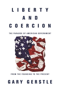 Paperback Liberty and Coercion: The Paradox of American Government from the Founding to the Present Book