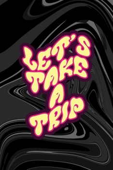 Let's Take A Trip: All Purpose 6x9 Blank Lined Notebook Journal Way Better Than A Card Trendy Unique Gift Black Texture Psychedelic