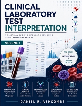 Clinical Laboratory Test Interpretation: Diagnostic Reasoning in Hematology, Clinical Chemistry, Endocrinology, and Coagulation for Medical, Nursing, and Laboratory Science Students