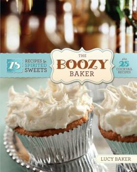 Paperback The Boozy Baker: 75 Recipes for Spirited Sweets Book