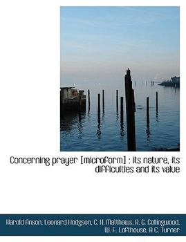 Concerning prayer [microform] : its nature, its difficulties and its value
