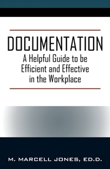 Paperback Documentation: A Helpful Guide to be Efficient and Effective in the Workplace Book