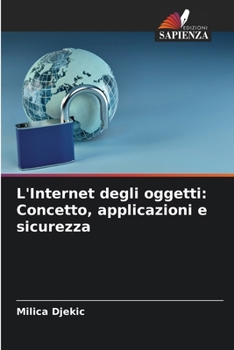 Paperback L'Internet degli oggetti: Concetto, applicazioni e sicurezza [Italian] Book