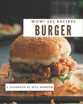Paperback Wow! 285 Burger Recipes: A Burger Cookbook for Effortless Meals Book