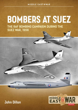 Bombers at Suez: The RAF Bombing Campaign During the Suez War, 1956 (Middle East@War) - Book #38 of the Middle East@War