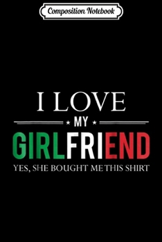 Composition Notebook: Mens I Love My Italian Girlfriend Yes She Bought Me This  Journal/Notebook Blank Lined Ruled 6x9 100 Pages