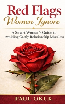 Paperback Red Flags Women Ignore: A Smart Woman's Guide to Avoiding Costly Relationship Mistakes Book