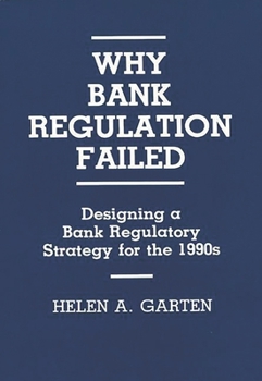 Hardcover Why Bank Regulation Failed: Designing a Bank Regulatory Strategy for the 1990s Book