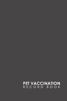 Pet Vaccination Record Book : Horse Vaccination Chart, Vaccination Record Form, Vaccinated Book, Vaccine History, Minimalist Grey Cover