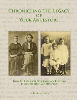 Paperback Chronicling The Legacy Of Your Ancestors: How To Establish Descendancy Records Through Obituary Research Book