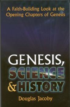Paperback Genesis, Science & History: A Faith-Building Look at the Opening Chapters of Genesis: A Faith-Building Look at the Opening Chapters of Genesis Book