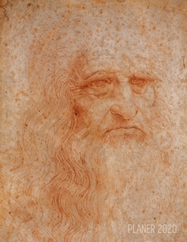Leonardo da Vinci Monatsplaner 2020: Selbstbildnis Planer 2020 mit Raum f�r Notizen Januar - Dezember 2020 mit Wochenansicht Italienische Renaissance Einfacher �berblick �ber die Terminpl�ne Agenda Or
