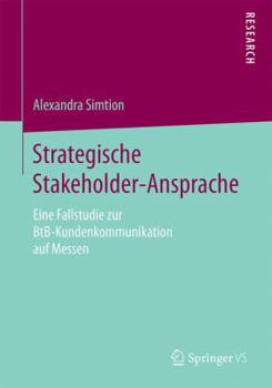 Paperback Strategische Stakeholder-Ansprache: Eine Fallstudie Zur Btb-Kundenkommunikation Auf Messen [German] Book