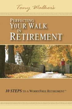 Paperback Perfecting Your Walk in Retirement: 10 Steps to a Worryfree Retirement Book