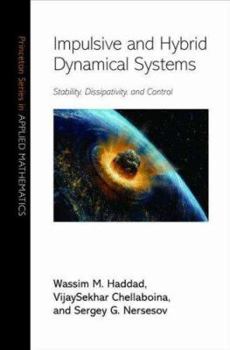 Hardcover Impulsive and Hybrid Dynamical Systems: Stability, Dissipativity, and Control Book