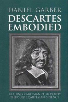 Paperback Descartes Embodied: Reading Cartesian Philosophy Through Cartesian Science Book