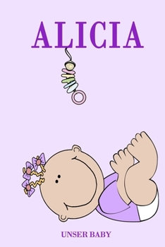 Alicia: Notizbuch/Tagebuch für Eltern/Babybuch/6*9"entspricht DIN A5/120 Seiten/halb leer, halb liniert (German Edition)