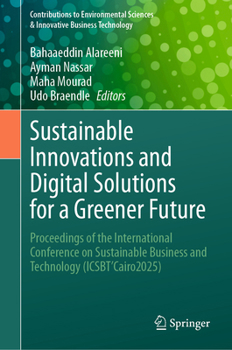 Sustainable Innovations and Digital Solutions for a Greener Future: Proceedings of the International Conference on Sustainable Business and Technology ... Sciences & Innovative Business Technology)