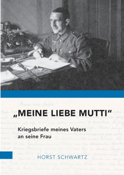 Paperback Meine liebe Mutti: Kriegsbriefe meines Vaters an seine Frau [German] Book