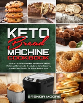 Paperback Keto Bread Machine Cookbook: Quick & Easy Bread Maker Recipes for Baking Delicious Homemade Bread, Low-Carb Desserts, Cookies and Snacks for Rapid Book