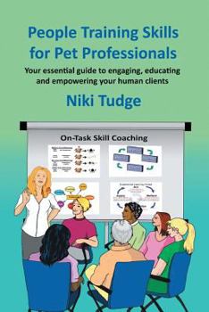 Paperback People Training Skills for Pet Professionals: Your essential guide to engaging, educating and empowering your human clients Book