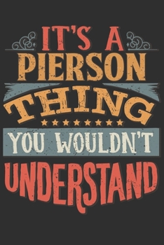 It's A Pierson Thing You Wouldn't Understand: Want To Create An Emotional Moment For A Pierson Family Member ? Show The Pierson's You Care With This ... Surname Planner Calendar Notebook Journal