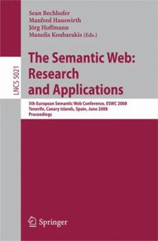 The Semantic Web Research and Applications: 5th European Semantic Web Conference, ESWC 2008, Tenerife, Canary Islands, Spain (Lecture Notes in Computer Science)