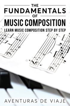 Paperback The Fundamentals of Music Composition: Learn Music Composition Step by Step Book