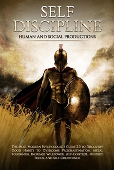Self Discipline: The Most Modern Psychologists Guide 2.0 to Discovery Good Habits to Overcome Procrastination, Metal Toughness, Increase Willpower, Self-Control, Mindset, Focus, and Self-Confidence