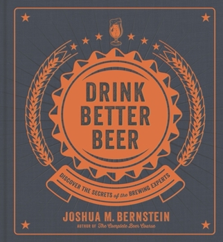 Hardcover Drink Better Beer: Discover the Secrets of the Brewing Experts Book