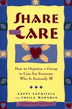 Paperback Share the Care: How to Organize a Group to Care for Someone Who Is Seriously Ill Book