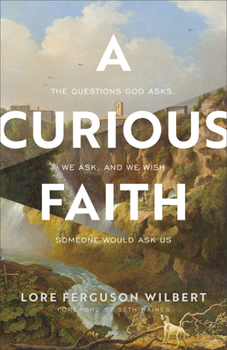 Paperback A Curious Faith: The Questions God Asks, We Ask, and We Wish Someone Would Ask Us Book
