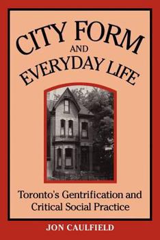 Paperback City Form and Everyday Life: Toronto's Gentrification and Critical Social Practice Book