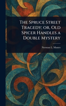 The Spruce Street Tragedy; or, Old Spicer Handles a Double Mystery