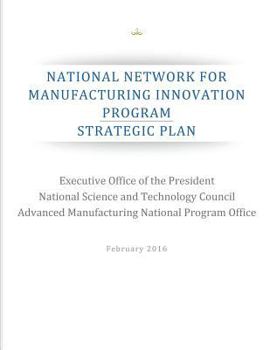 Paperback National Network for Manufacturing Innovation Program: Strategic Plan Book